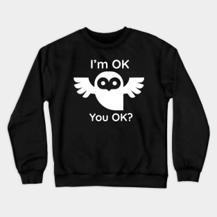 I'm ok you ok Owl Crewneck Sweatshirt